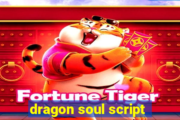 dragon soul script